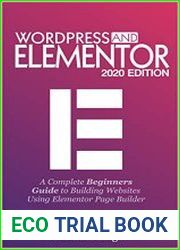 WORDPRESS AND ELEMENTOR 2020 EDITION A Complete Beginners Guide to Building Websites Using Elementor Page Builder