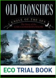 Old Ironsides, Eagle of the Sea The Story of the USS Constitution