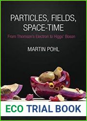 Particles, Fields, Space-Time From Thomson’s Electron to Higgs’ Boson