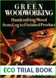 Green Woodworking Handcrafting Wood from Log to Finished Product