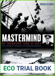 Mastermind of Dunkirk and D-Day The Vision of Admiral Sir Bertram Ramsay