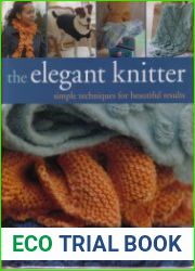 The Elegant Knitter Simple Techniques for Beautiful Results