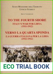 To the Fourth Shore Italy’s War for Libya (1911-1912) / Verso la Quarta Sponda La Guerra Italiana per la Libia (1911-1912)