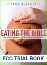 Eating the Bible Over 50 Delicious Recipes to Feed Your Body and Nourish Your Soul