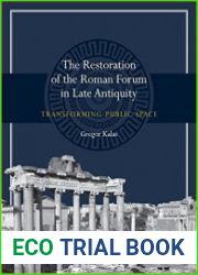 The Restoration of the Roman Forum in Late Antiquity Transforming Public Space