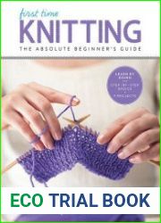 First Time Knitting The Absolute Beginner|s Guide