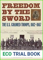 Freedom by the Sword The U.S. Colored Troops, 1862-1867