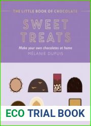 The Little Book of Chocolate Sweet Treats Make Your Own Chocolates at Home