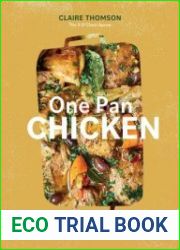One Pan Chicken 70 All-in-One Chicken Recipes For Simple Meals, Every Day