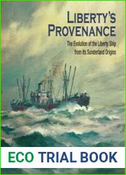 Liberty’s Provenance The Evolution of the Liberty Ship from its Sunderland Origins