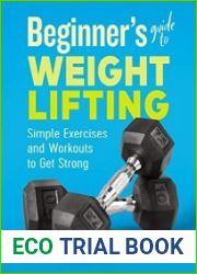 Beginner|s Guide to Weight Lifting Simple Exercises and Workouts to Get Strong