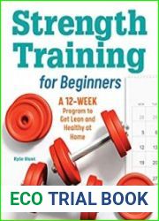 Strength Training for Beginners A 12-Week Program to Get Lean and Healthy at Home