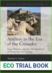 Artillery in the Era of the Crusades. Siege Warfare and the Development of Trebuchet Technology