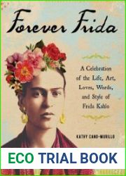 Forever Frida A Celebration of the Life, Art, Loves, Words, and Style of Frida Kahlo