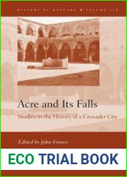 Acre and Its Falls. Studies in the History of a Crusader City