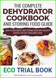 The Complete Dehydrator Cookbook and Storing Food Guide How to Dehydrate and Storing Food With Healthy Recipes