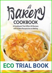A Bakery Cookbook A Cookbook That Offers 50 Recipes with A New Perspective on Baking
