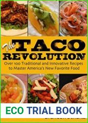 The Taco Revolution Over 100 Traditional and Innovative Recipes to Master America|s New Favorite Food