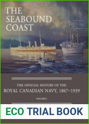 The Seabound Coast The Official History of the Royal Canadian Navy 1867-1939 Volume I