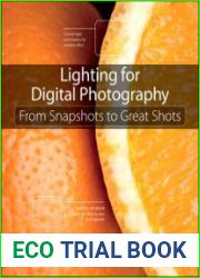 Lighting for Digital Photography From Snapshots to Great Shots