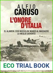 L|onore d|Italia El Alamein cos? Mussolini mando al massacro la meglio gioventu