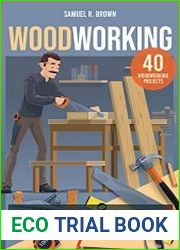 Woodworking The Complete Guide for Beginners to Start your Inexpensive Projects at Home. Includes 40 Projects to Follow step-by-step and Tips to Learn Quickly Even if You Don|t Have Much Time