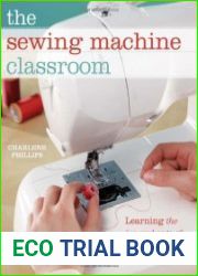 The Sewing Machine Classroom Learn the Ins and Outs of Your Machine