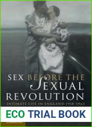 Sex Before the Sexual Revolution. Intimate Life in England 1918–1963