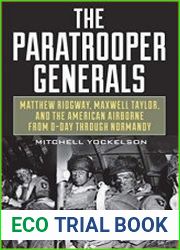 The Paratrooper Generals Matthew Ridgway, Maxwell Taylor, and the American Airborne from D-Day through Normandy