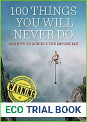 100 Things You Will Never Do And How to Achieve the Impossible