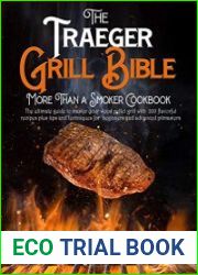 The Traeger Grill Bible. More Than a Smoker Cookbook The Ultimate Guide to Master your Wood Pellet Grill