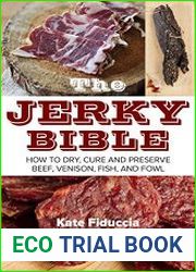 The Jerky Bible How to Dry, Cure, and Preserve Beef, Venison, Fish, and Fowl