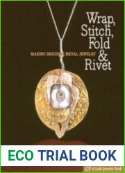 Wrap, Stitch, Fold & Rivet Making Designer Metal Jewelry