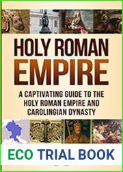 Holy Roman Empire A Captivating Guide to the Holy Roman Empire and Carolingian Dynasty