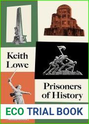 Prisoners of History What Monuments to the Second World War Tell Us About Our History and Ourselves