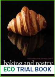 Baking and Pastry Mastering the Art and Craft, Third Edition