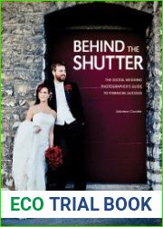Behind the Shutter The Digital Wedding Photographer|s Guide to Financial Success