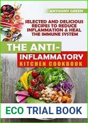 The Anti-Inflammatory Kitchen Cookbook Selected and Delicious Recipes To Reduce Inflammation & Heal The Immune System