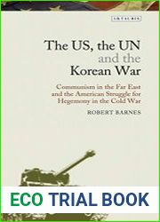 The US, the UN and the Korean War Communism in the Far East and the American Struggle for Hegemony in the Cold War