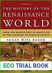 The History of the Renaissance World From the Rediscovery of Aristotle to the Conquest of Constantinople