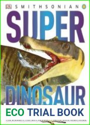 Super Dinosaur Encyclopedia The Biggest, Fastest, Coolest Prehistoric Creatures