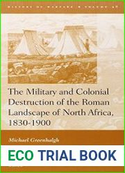 The Military and Colonial Destruction of the Roman Landscape of North Africa, 1830-1900