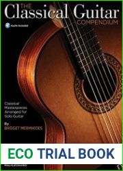 The Classical Guitar Compendium Classical Masterpieces Arranged for Solo Guitar