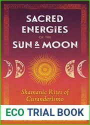 Sacred Energies of the Sun and Moon Shamanic Rites of Curanderismo