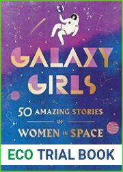 Galaxy Girls 50 Amazing Stories of Women in Space