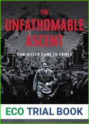 The Unfathomable Ascent How Hitler Came to Power