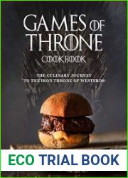 Games of Throne Cookbook The Culinary Journey to The Iron Throne of Westeros