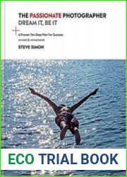 The Passionate Photographer Ten Steps Towards Becoming Great, 2nd Edition