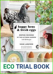Happy Hens and Fresh Eggs Keeping Chickens in the Kitchen Garden, with 100 Recipes