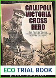 Gallipoli Victoria Cross Hero The Price of Valour - The Triumph and Tragedy of Hugo Throssell